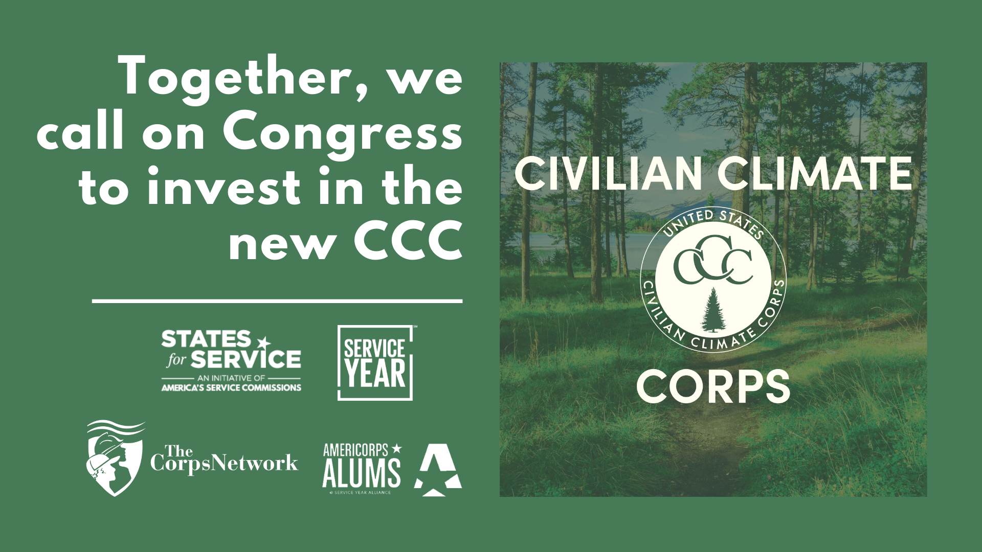 Green graphic with white text that reads Together, we call on Congress to invest in the new CCC: Civilian Climate Corps. Includes States for Service logo, Service Year logo, The Corps Network logo, AmeriCorps Alums logo, and CCC logo.
