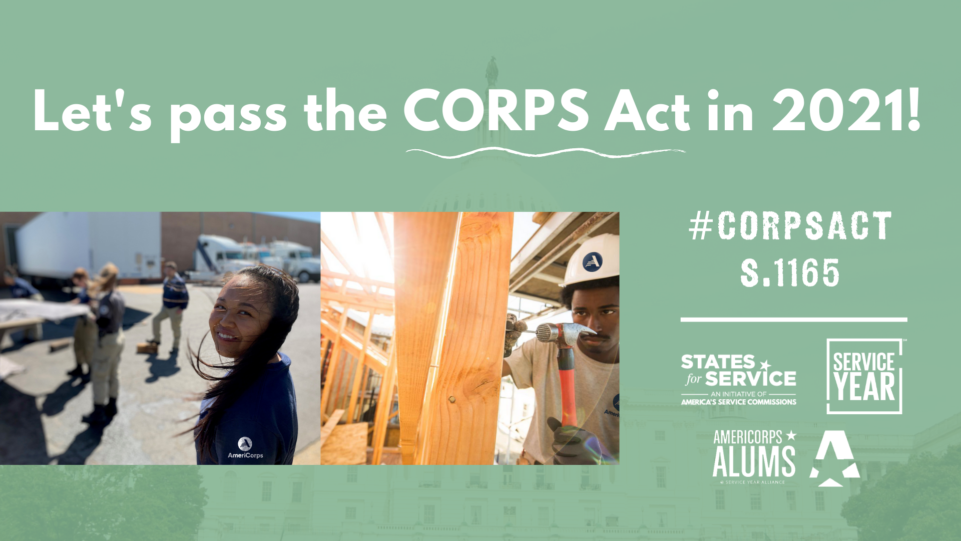 Green graphic with white text that reads Let’s pass the CORPS Act in 2021! #CORPSACT S.1165 Includes States for Service logo, Service Year logo, The Corps Network logo, AmeriCorps Alums logo. Includes two photos of AmeriCorps members serving.
