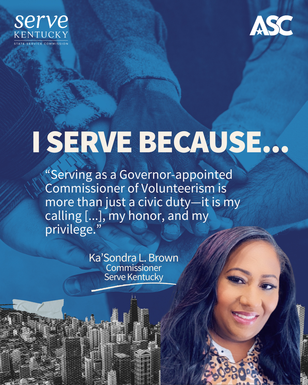 A blue background of hands gathering together, white text reads "I serve because serving as a governor-appointed commissioner of volunteerism is more than just a civic duty — it is my calling[...], my honor, and my privilege.” Highlighted is Ka'Sondra L. Brown portrayed in a photo at the bottom right, smiling and dressed in professional attire.